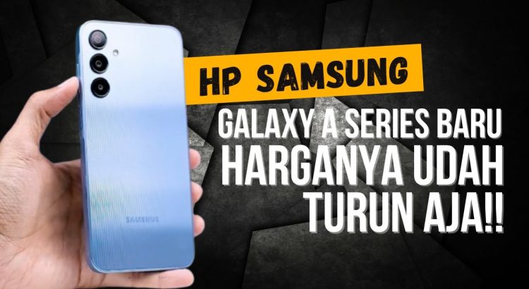 Samsung Galaxy A Series Turun Harga Gila-Gilaan